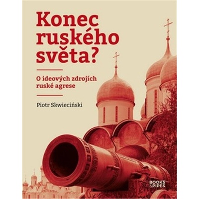 Konec ruského světa? - O ideových zdrojích ruské agrese - Piotr Skwiecinski