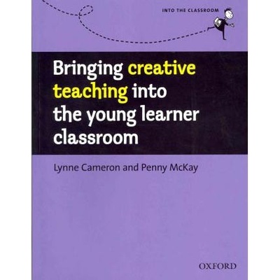 Into the Classroom: Bringing Creative Teaching Into Young Learner Classroom - L. Cameron, P. Mckay