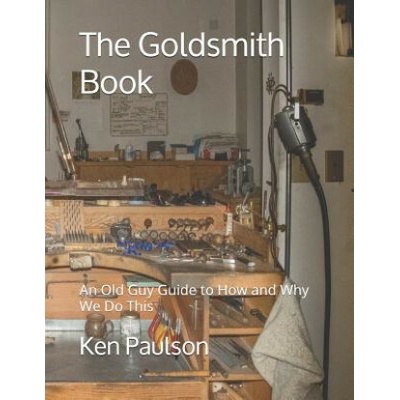 The Goldsmith Book: An Old Guy Guide to How and Why We Do This