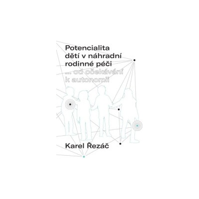 Řezáč, Karel - Potencialita dětí v náhradní rodinné péči