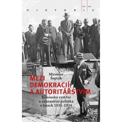 Mezi demokracií a autoritářstvím - Rakouská vnitřní a zahraniční politika v letech 1931-1934