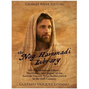 The Nag Hammadi Library: The History and Legacy of the Ancient Gnostic Texts Rediscovered in the 20th Century (ISBN: 9781981226368)