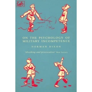 On The Psychology Of Military Incompetence (1994)