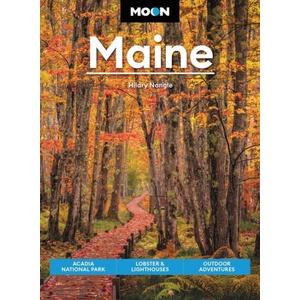 Moon Maine: Acadia National Park, Lobster & Lighthouses, Outdoor Adventures | Moon Travel Guides (ISBN: 9781640499874)