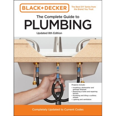 Black and Decker the Complete Guide to Plumbing Updated 8th Edition: Completely Updated to Current Codes Editors of Cool Springs Press – Hledejceny.cz
