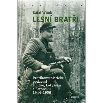 Lesní bratři. Protikomunistické podzemí v Litvě, Lotyšsku a Estonsku 1944–1956