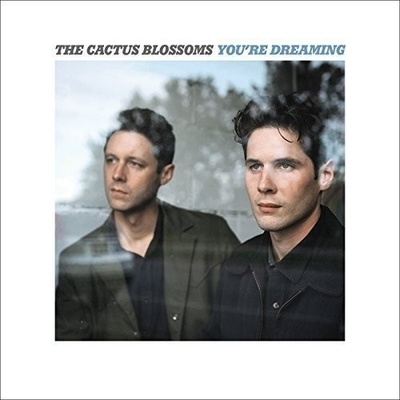 You're Dreaming - Cactus Blossoms CD
