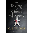 The Taking of Annie Thorne - C. J. Tudor