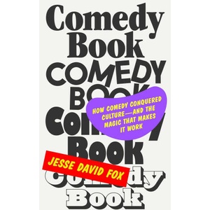 Comedy Book: The Story of How Comedy Conquered Culture-And the Magic That Makes It Work | Fox, Jesse David (ISBN: 9780374604714)
