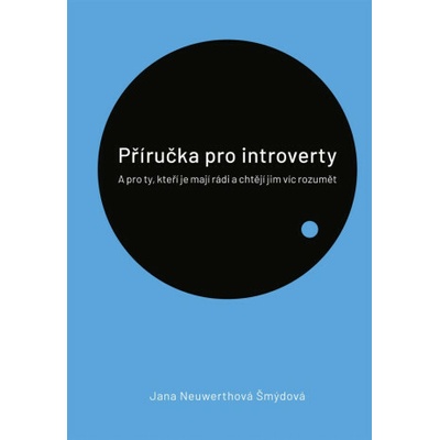 Příručka pro introverty - A pro ty, kteří je mají rádi a chtějí jim víc rozumět (Šmýdová Jana Neuwerthová)(Brožovaná)