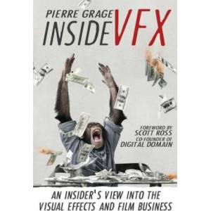 Inside VFX: An Insider's View Into The Visual Effects And Film Business | Pierre Grage, Scott Ross (ISBN: 9781503349247)