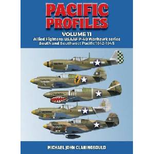Pacific Profiles Volume 11: Allied Fighters: Usaaf P-40 Warhawk Series South and Southwest Pacific 1942-1945 | Claringbould, Michael (ISBN: 9780645700435)