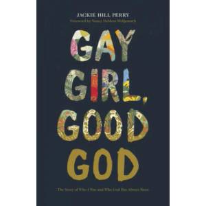 Gay Girl, Good God | JACKIE HILL PERRY (ISBN: 9781462751228)