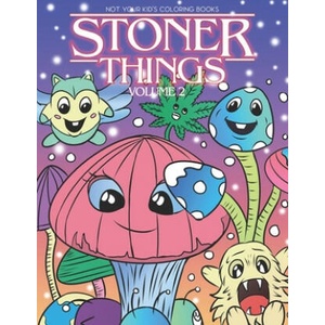 Stoner Things Volume 2: Coloring Book For Adults Stoner Coloring Book | Not Your Kids Coloring Books (ISBN: 9798620774883)