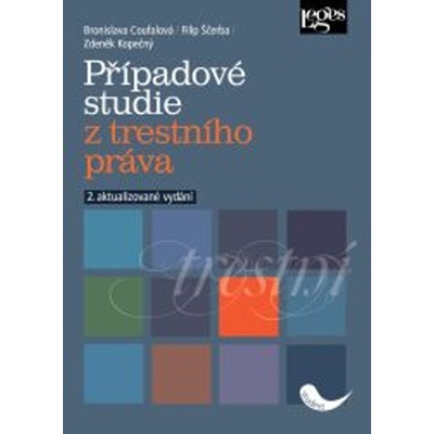 Případové studie z trestního práva - Bronislava Coufalová, Zdeněk Kopečný, Filip Ščerba