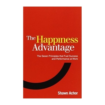The Happiness Advantage: The Seven Principles... - Shawn Achor