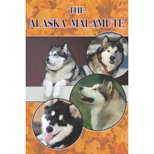The Alaska Malamute: A Complete and Comprehensive Beginners Guide To: Buying, Owning, Health, Grooming, Training, Obedience, Understanding (ISBN: 9781090403230)