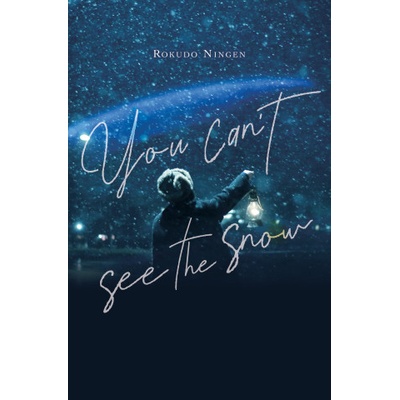 YOU CANT SEE THE SNOW | NINGEN ROKUDO