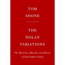The Nolan Variations: The Movies, Mysteries, and Marvels of Christopher Nolan Shone Tom
