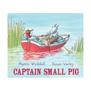 Captain Small Pig | Martin Waddell, Susan Varley (ISBN: 9781561459827)