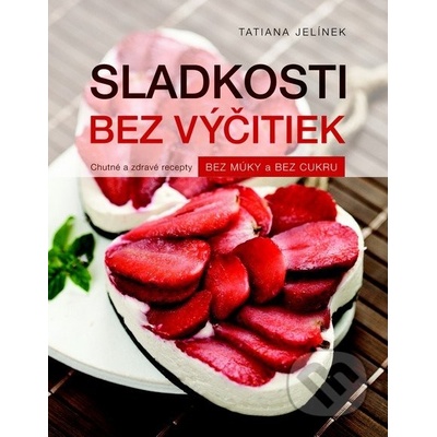 Sladkosti bez výčitiek - Tatiana Jelinek