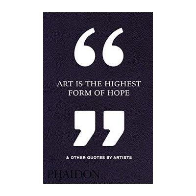 Art Is the Highest Form of Hope & Other Q- Phaidon Editors