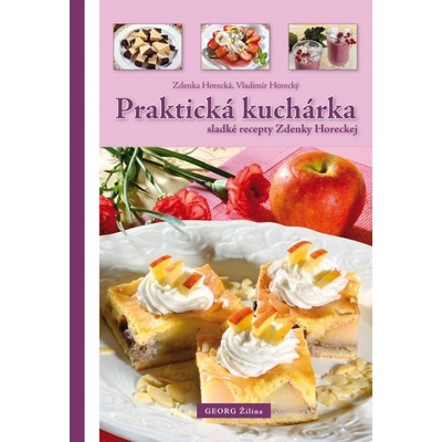 Zdenka Horecká, Vladimír Horecký - Praktická kuchárka - sladké recepty Zdenky Horeckej