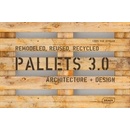 Pallets 3.0. : Remodeled, Reused, Recycled: Architecture Design - Chris van Uffelen