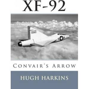 Xf-92: Convair's Arrow | Hugh Harkins (ISBN: 9781903630532)