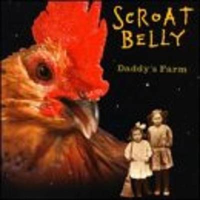 SCROAT BELLY - DADDY'S FARM CD