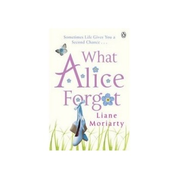 What Alice Forgot - Liane Moriarty