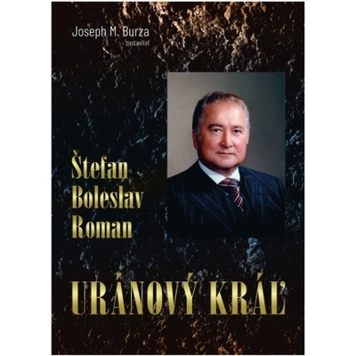 Štefan Boleslav Roman - Uránový kráľ | Joseph M. Burza