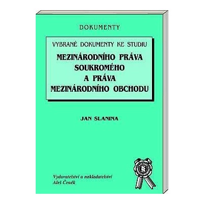 Vybrané dokumenty ke studiu mezinárodního práva soukromého a práva mezinárodního obchodu - Jan Slanina