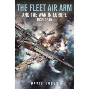 Fleet Air Arm and the War in Europe, 1939 1945 | David, Hobbs (ISBN: 9781526799791)