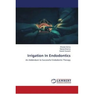 Irrigation In Endodontics | Neeraj Sharma, Danish Qureshi (ISBN: 9786204732244)