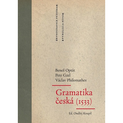 Gramatika česká 1533 - Petr Gzel, Beneš Optát, Václav Philomathes