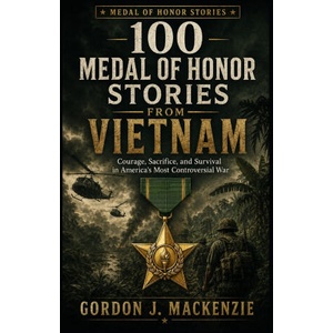 100 Medal of Honor Stories from Vietnam | Gordon J. MacKenzie (2026)
