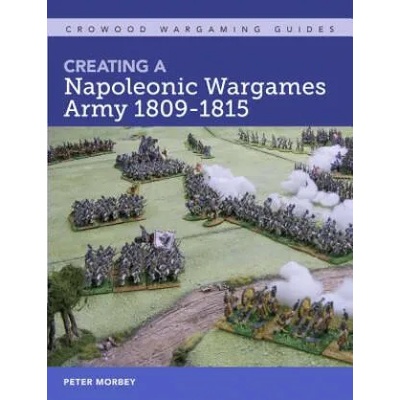 Creating A Napoleonic Wargames Army 1809-1815 | Peter Morbey