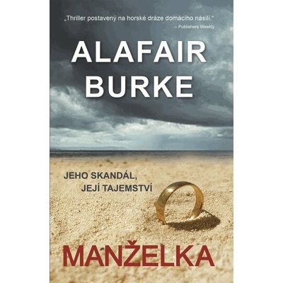 Burke Alafair - Manželka -- JEHO SKANDÁL, JEJÍ TAJEMSTVÍ Šokující thriller z domácího prostředí připomínající román Za zavřenými dveřmi – Hledejceny.cz