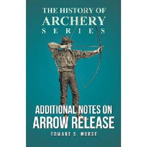 Additional Notes on Arrow Release (History of Archery Series) | Edward S. Morse, Horace a. Ford (ISBN: 9781473329164)