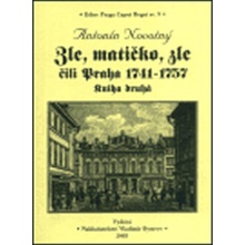 Zle, matičko, zle čili Praha 1741-1757. Kniha druhá - Novotný Antonín