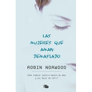 Las Mujeres Que Aman Demasiado / Women Who Love Too Much (ISBN: 9781947783454)