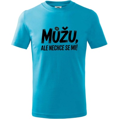 Můžu, ale nechce se mi tričko dětské bavlněné Světlý tyrkys