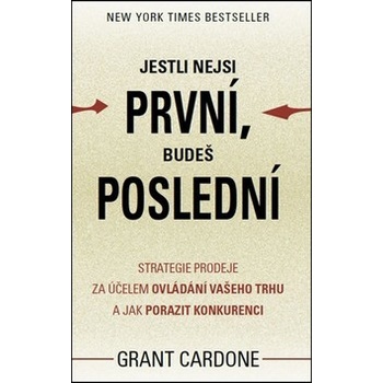 Cardone Grant: Jestli nejsi první, budeš poslední Strategie prodeje za účelem ovládání vašeho trhu a jak porazit Kniha