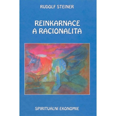 Reinkarnace a racionalita - Rudolf Steiner