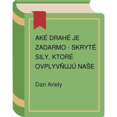 Aké drahé je zadarmo - Dan Ariely