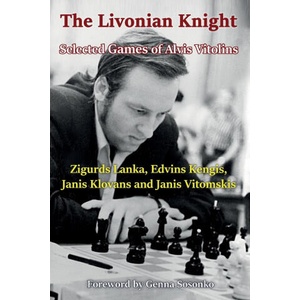 Livonian Knight: Selected Games of Alvis Vitolins | ZIGURDS LANKA (ISBN: 9785604560778)