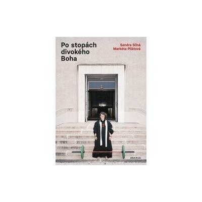 Po stopách divokého Boha - Markéta Pilátová, Sandra Silná