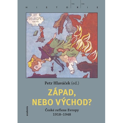 Západ, nebo Východ? České reflexe Evropy 1918-1948 - Petr Hlaváček