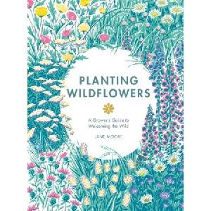 Planting Wildflowers: A Grower's Guide | Jane, Moore (ISBN: 9781837830602)